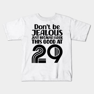 Don't Be Jealous Just Because I look This Good At 29 Kids T-Shirt